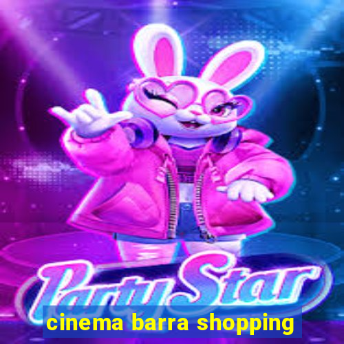 cinema barra shopping